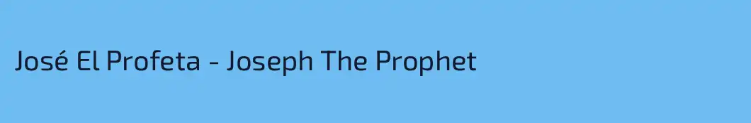José El Profeta - Joseph The Prophet